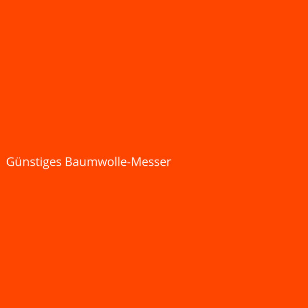 G&uuml;nstiges Baumwolle-Messer